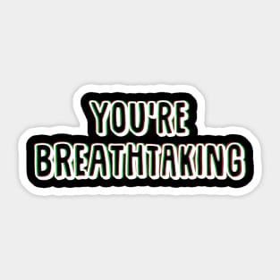 You're Breathtaking. Sticker